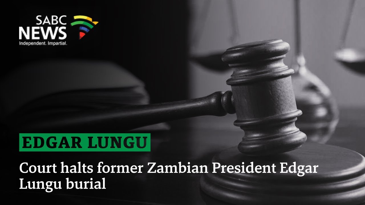 Court halts Edgar Lungu burial