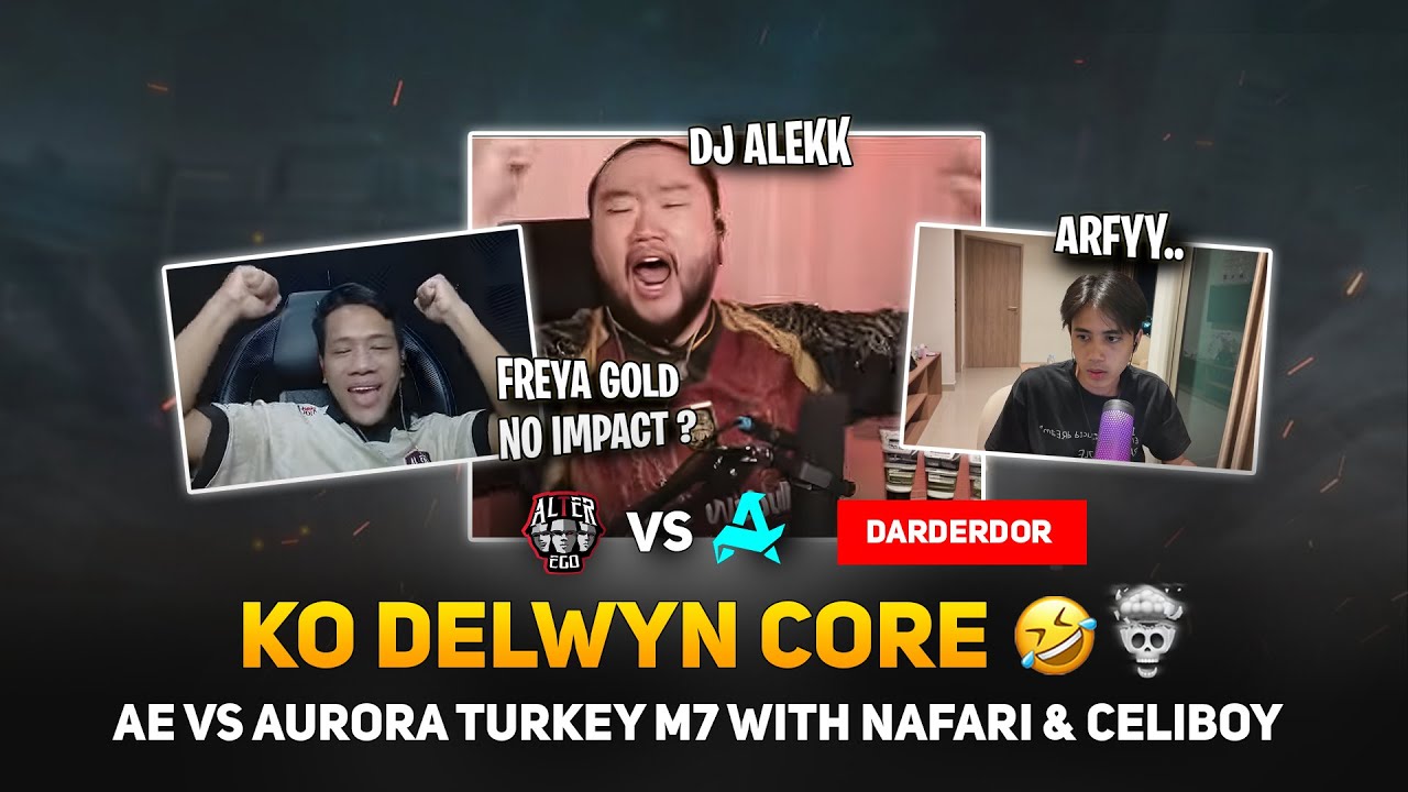 REAKSI KO DELWYN AE VS AURORA TURKEY M7 🔥🤣💀 WITH NAFARI & CELIBOY