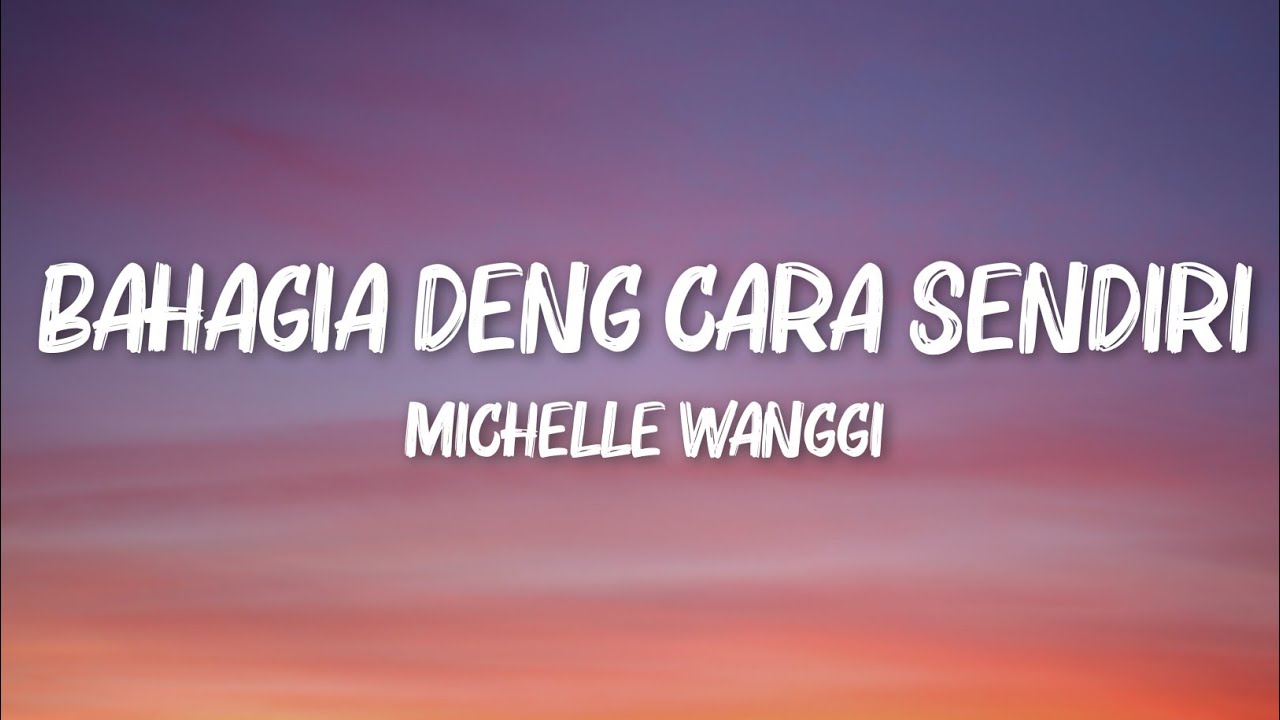 Bahagia Deng Cara Sendiri - Michelle Wanggi (Lirik Video)