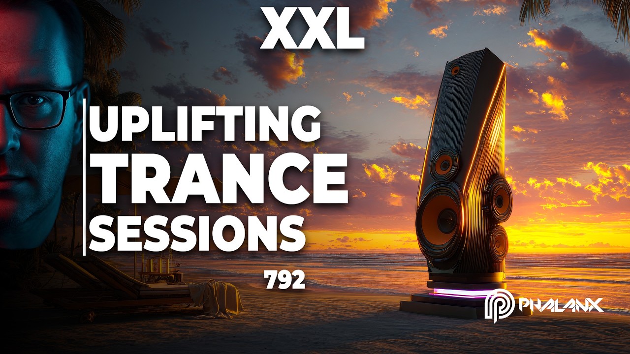 Uplifting Trance Sessions EP. 792 XXL | Best of Trance & Vocal Trance | DJ Phalanx | Trance 2026