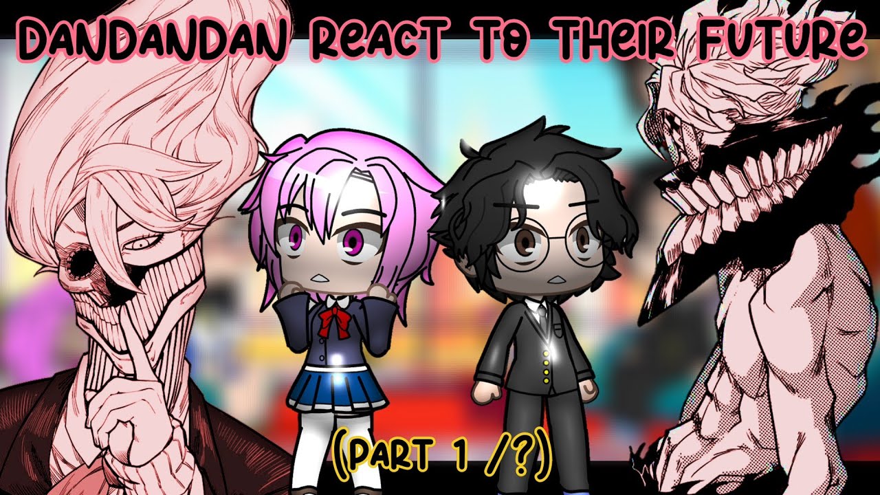 💀✨DANDANDAN REACT TO HEIR FUTURE ✨💀||Okarun and Aira transformation||[PART 1/?]|| ANIME REACTION||