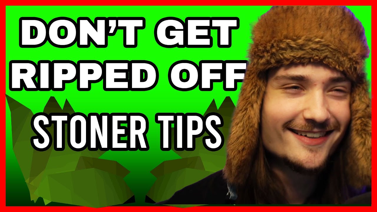 How To Not Get Ripped Off - Stoner Tips