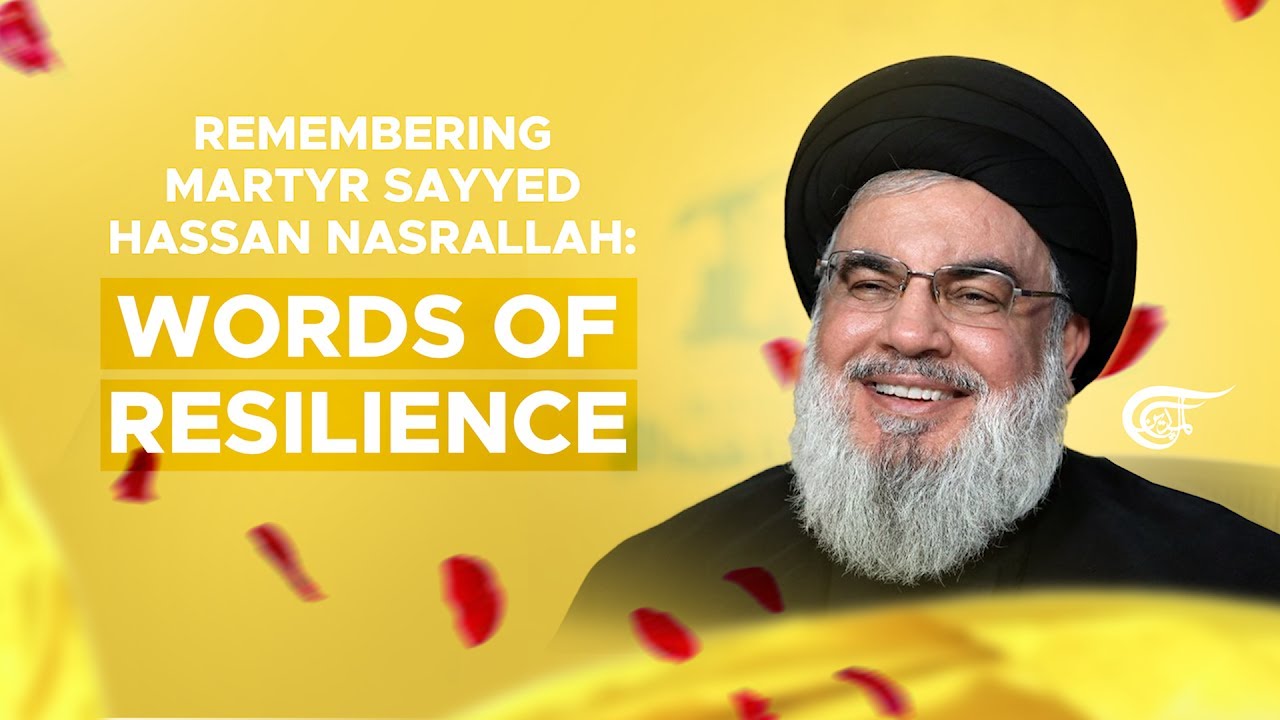 Remembering Martyr Sayyed Hassan Nasrallah: Words of resilience