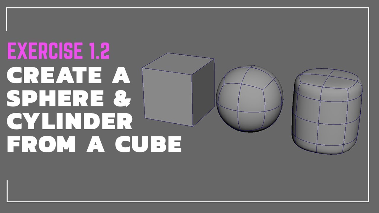 Maya Exercise 1.2 Create a Sphere and a Cylinder from a Cube in Maya