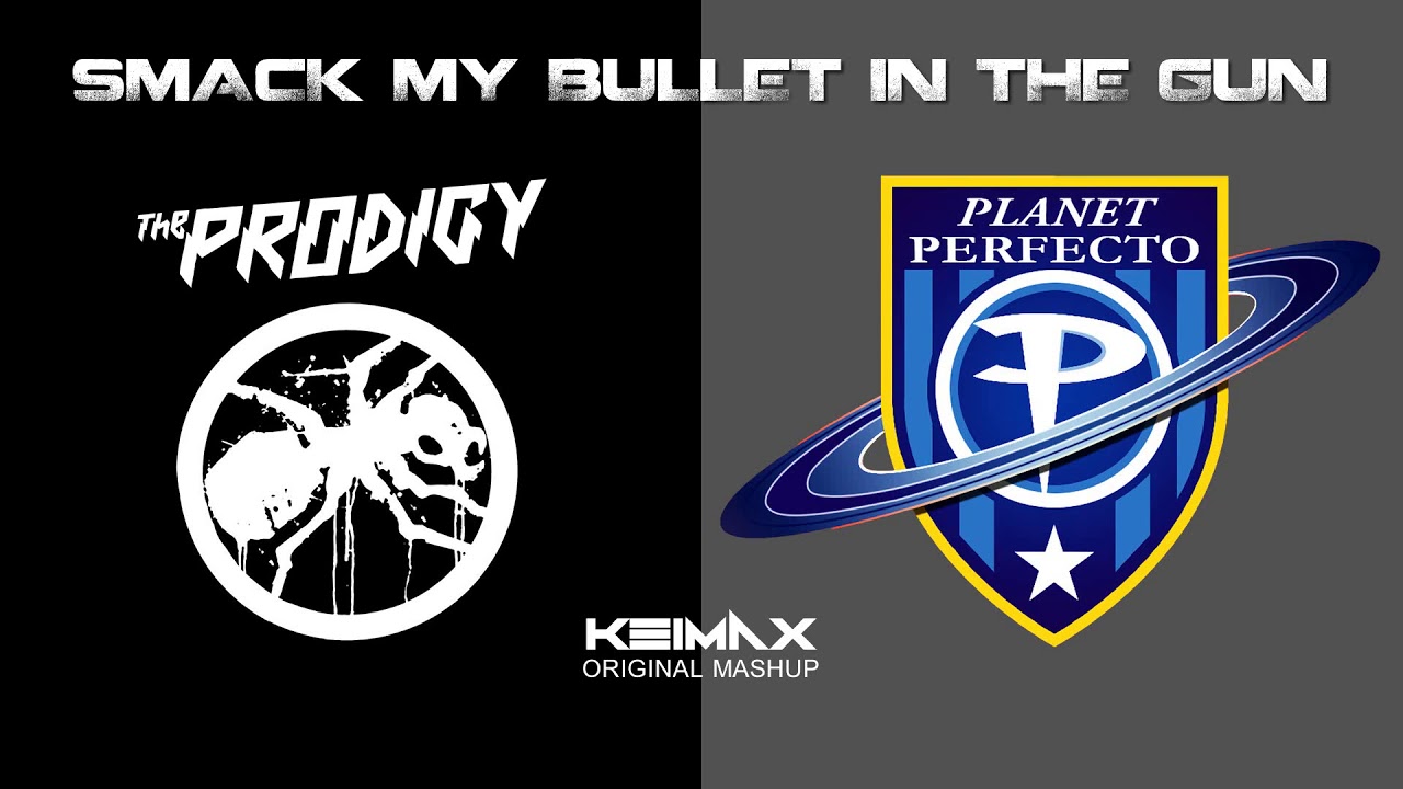 The Prodigy vs. Planet Perfecto - Smack My Bullet (Keimax Original Mashup)