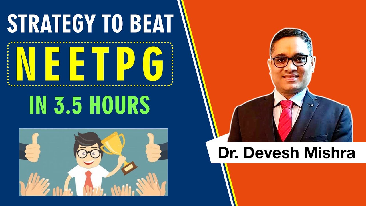 Strategy to beat NEETPG  in 3.5 hours: by Dr. Devesh Mishra.