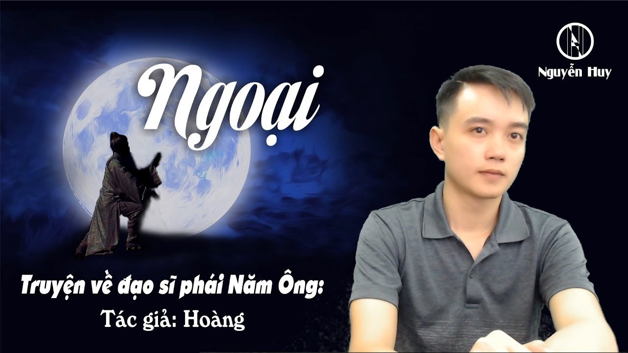 NGOẠI - Đạo sĩ phái Năm Ông - Truyện Nguyễn Huy