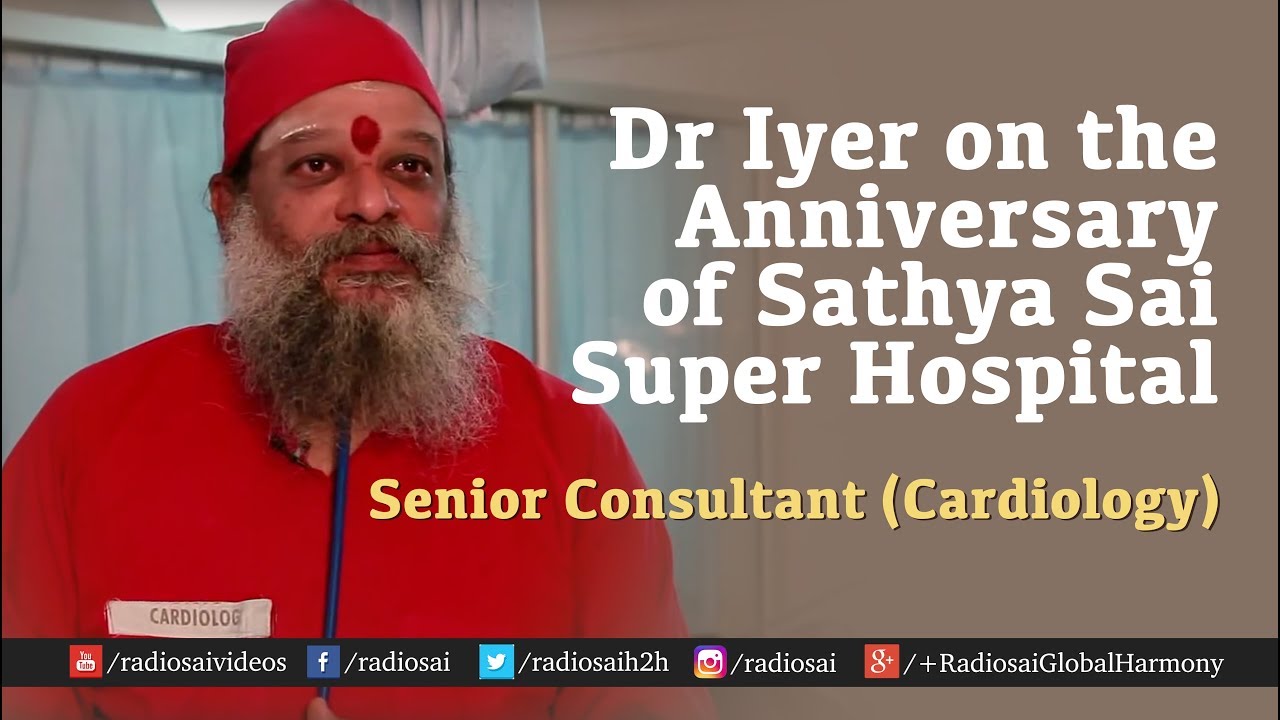 Dr. Iyer on the 21st Anniversary of Sri Sathya Sai Super Speciality Hospital - Tryst With Divinity
