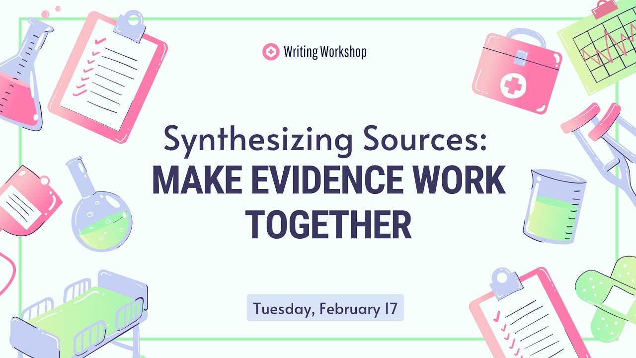 Synthesizing Sources: Making Evidence Work Together | Writing Workshop