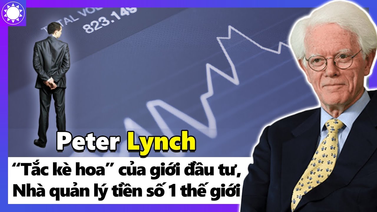 Peter Lynch – “Tắc Kè Hoa” Của Giới Đầu Tư, Nhà Quản Lý Tiền Số 1 Thế Giới