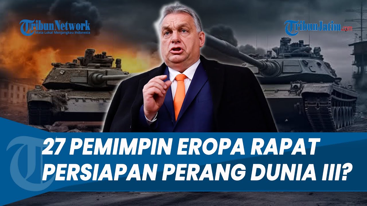 GEOPOLITIK KIAN MEMANAS! 27 Pemimpin Eropa Rapat Diduga Bahas Persiapan Perang Dunia III
