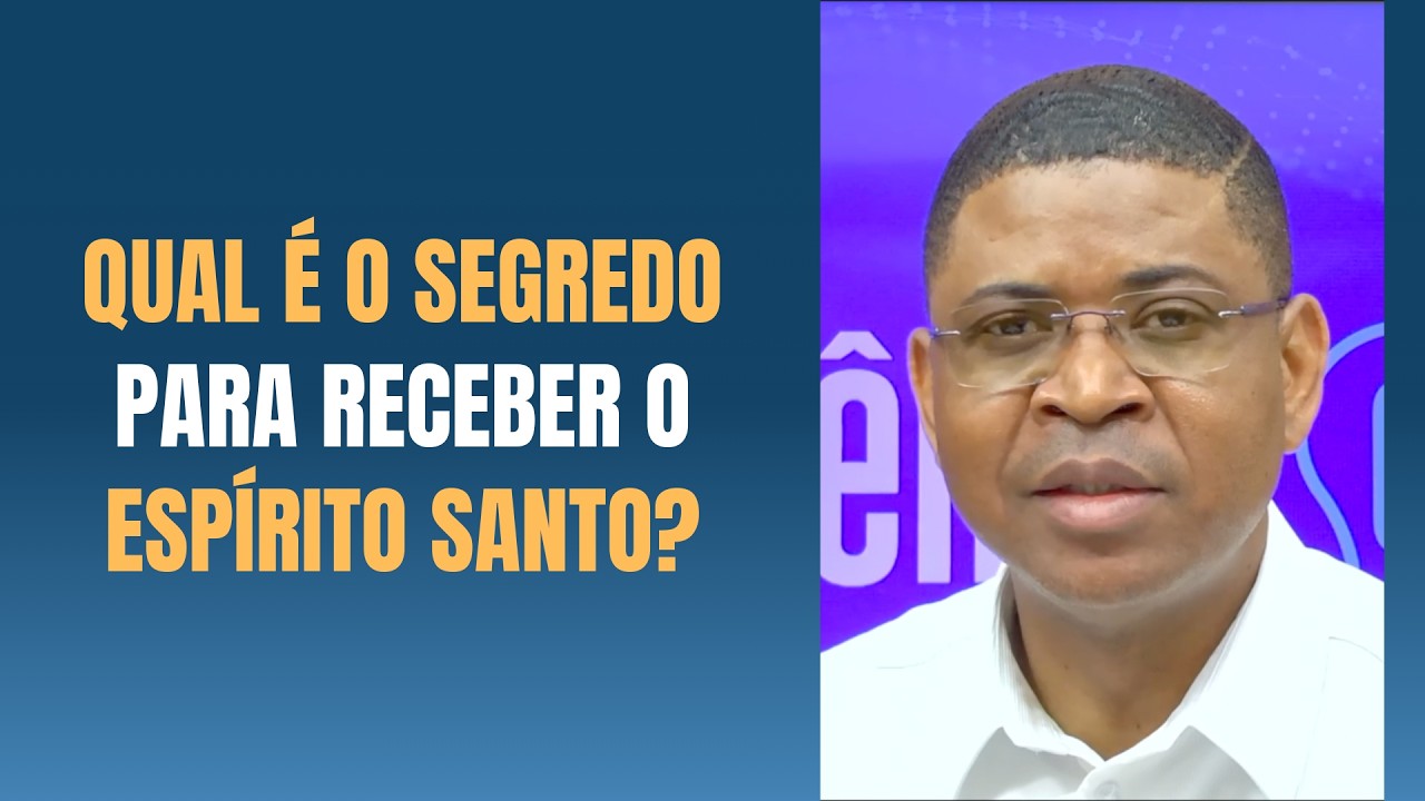 QUAL É O SEGREDO PARA RECEBER O ESPÍRITO SANTO?