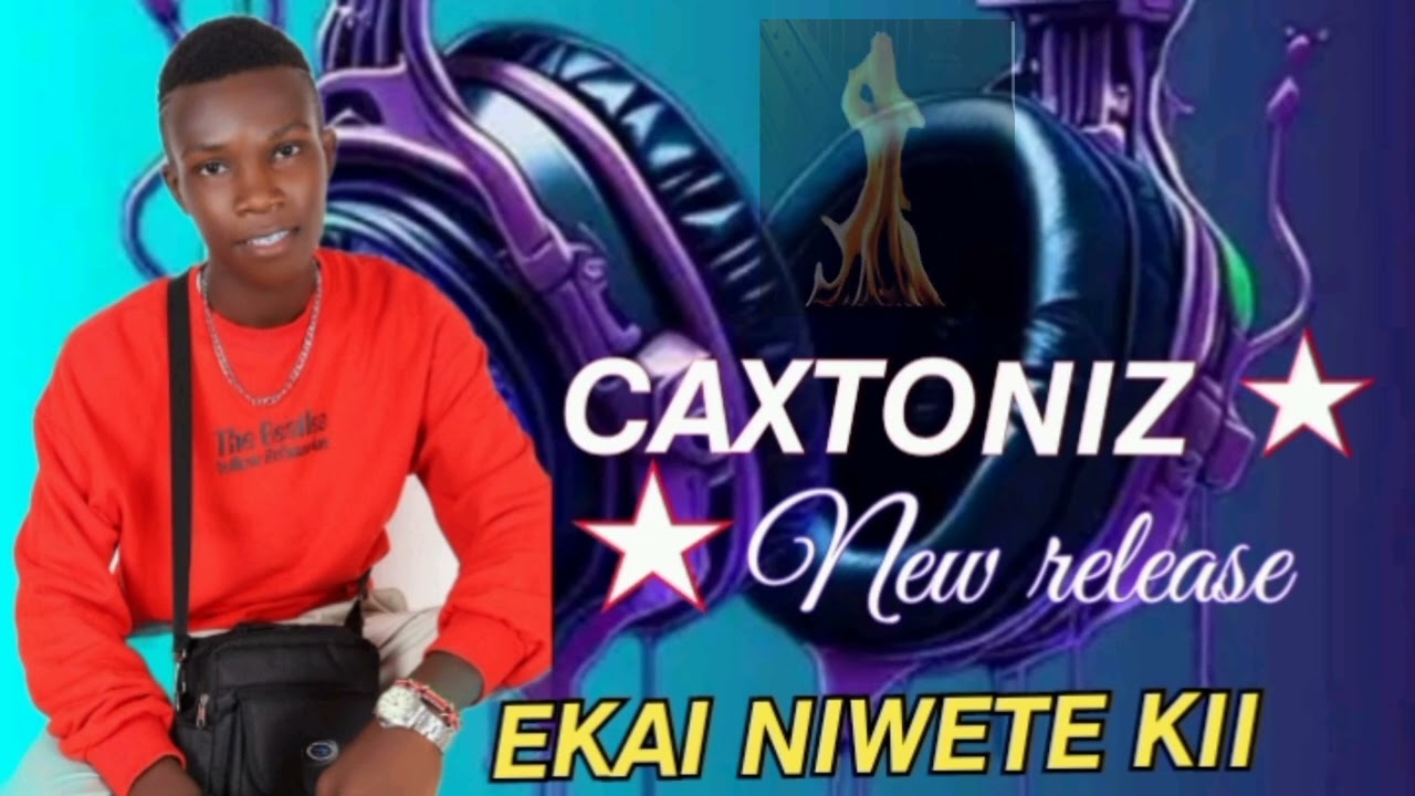 EKAI NIWETE KII BY CAXTONIZ (official audio)