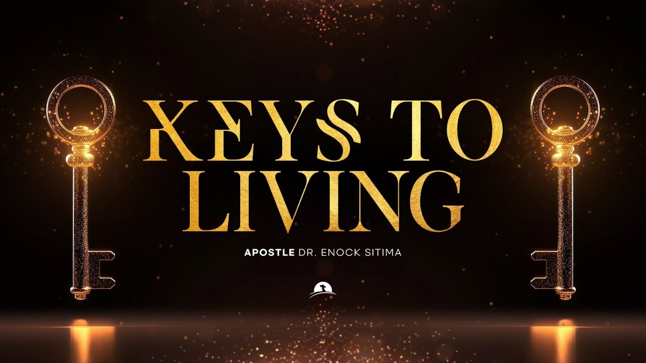 Keys to Living | Apostle Dr. Enock Sitima