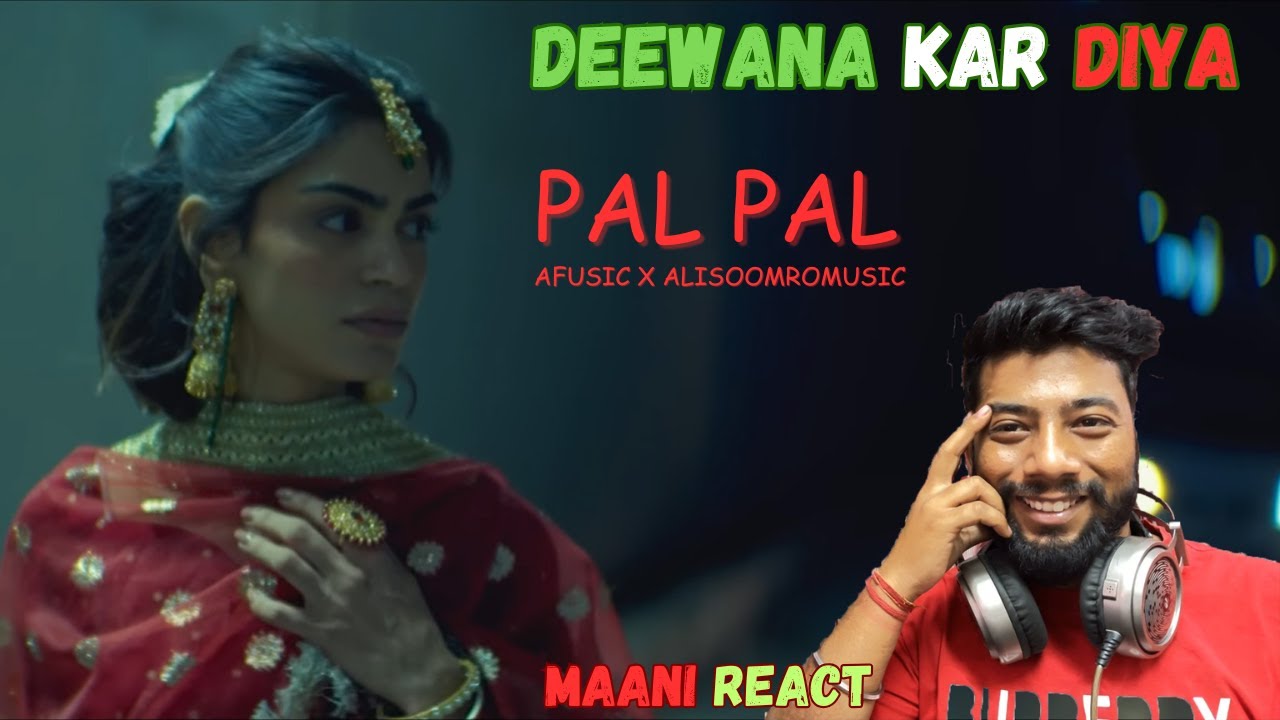 Afusic - Pal Pal (Official Music Video) Prod. ‪@AliSoomroMusic‬ | REACTION BY MAANI | #reaction