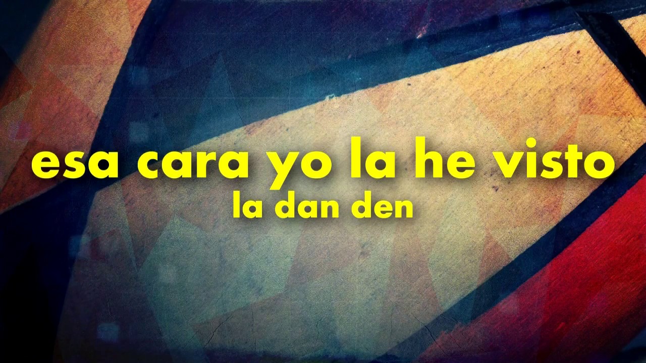 esa cara yo la he visto - la dan den (salsa y letra)
