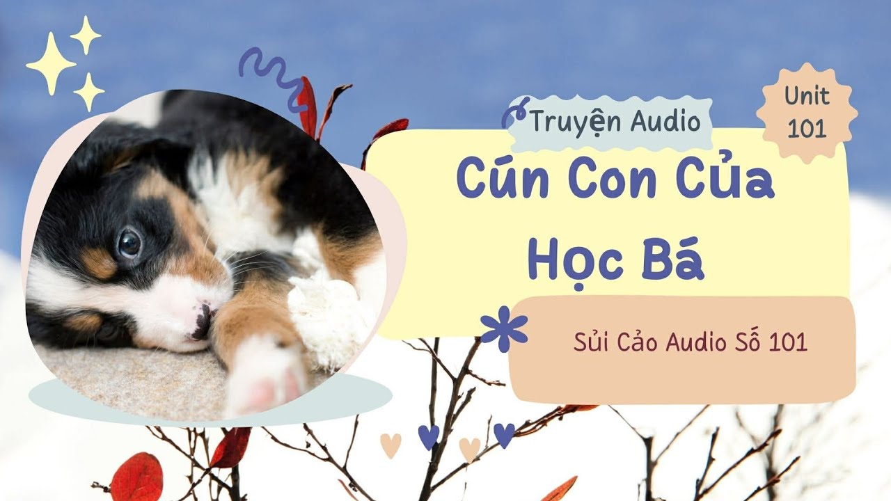 CÚN CON CỦA HỌC BÁ~ SỦI CẢO AUDIO SỐ 101