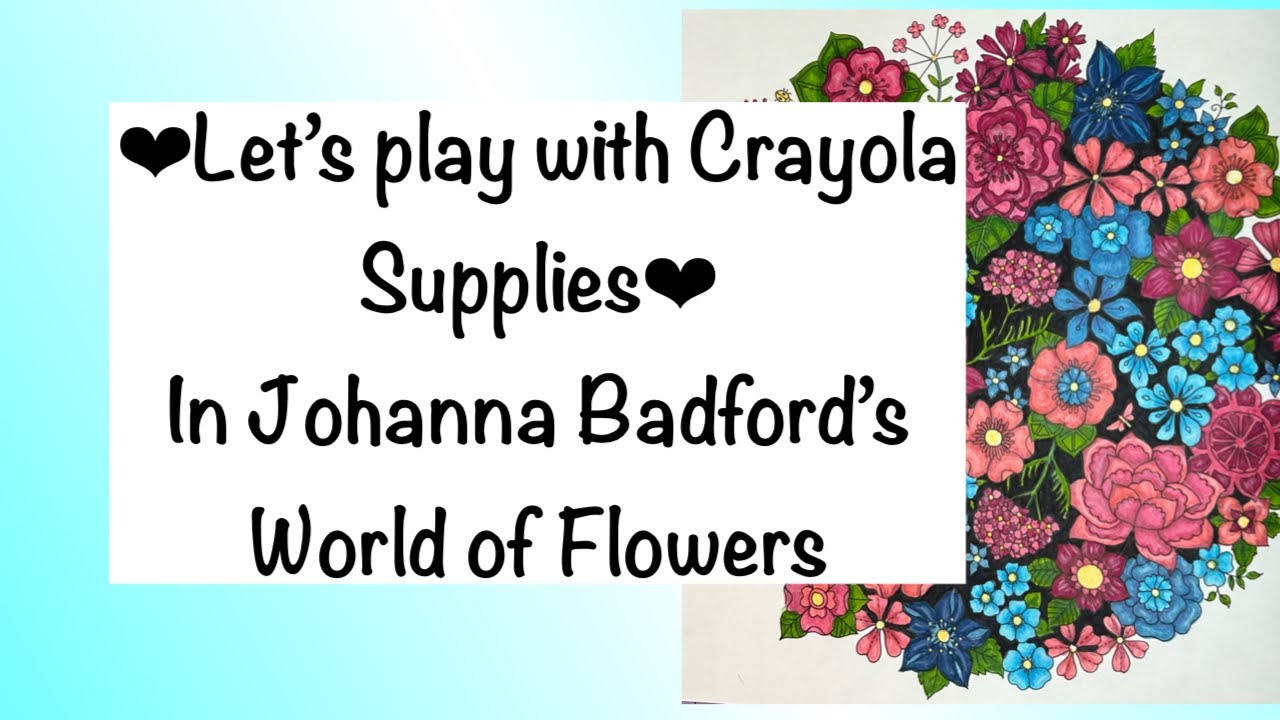 Coloring with Crayola Supertips & Crayola Pencils in World of Flowers