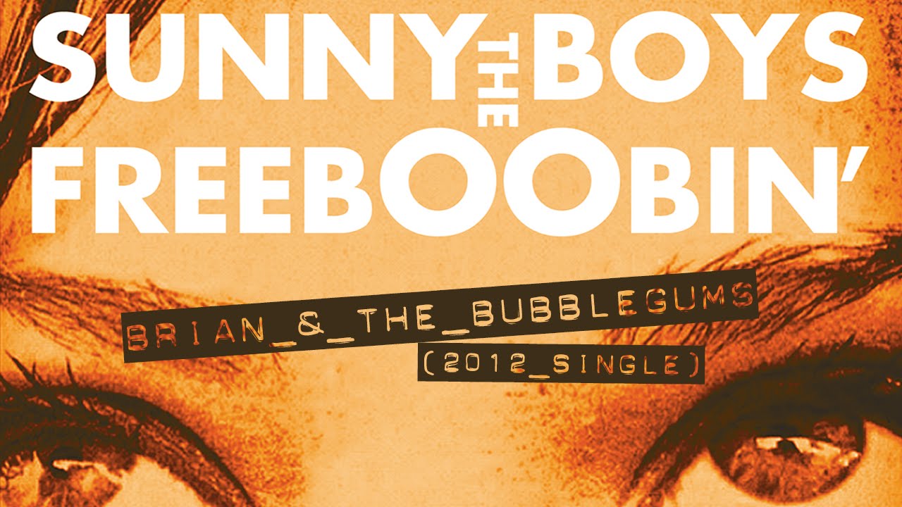 The Sunny Boys - Brian and The Bubblegums (2012) HD VIDEO 720p