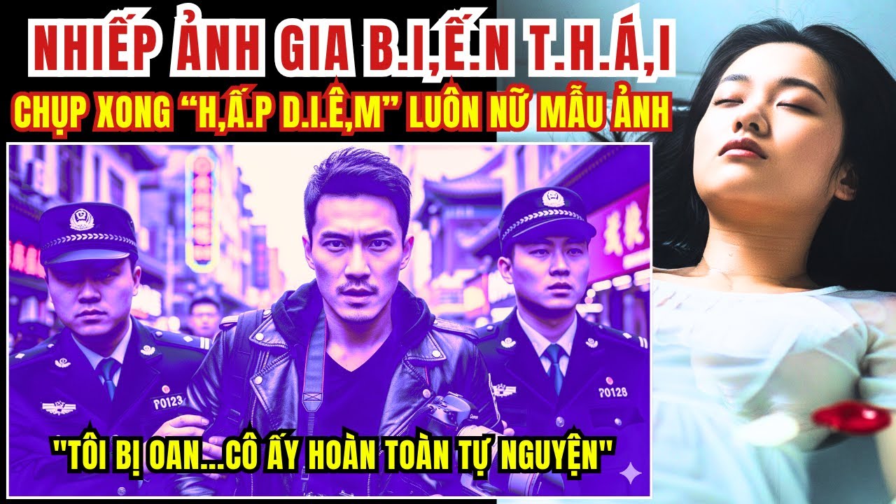 Kỳ Án Trung Quốc - Nhiếp Ảnh Gia Hấp D.i.ê.m Người Mẫu Rồi Bỏ Xác Trong Phòng Tắm - Kỳ Án Đen Tối