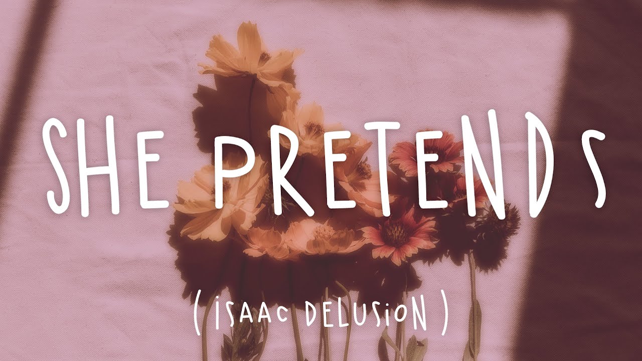 She Pretends - Isaac Delusion (Lyrics)