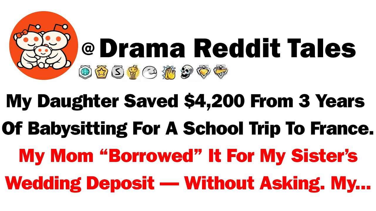 My Daughter Saved $4,200 From 3 Years Of Babysitting For A School Trip To France. My Mom 