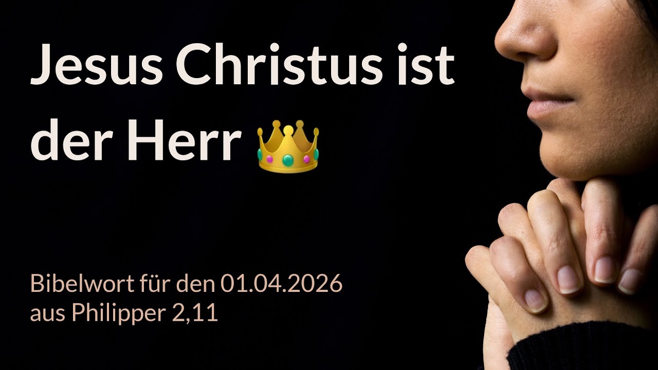 Bibelwort und Tagesimpuls am 01.04.2026: Jesus Christus ist der Herr 👑