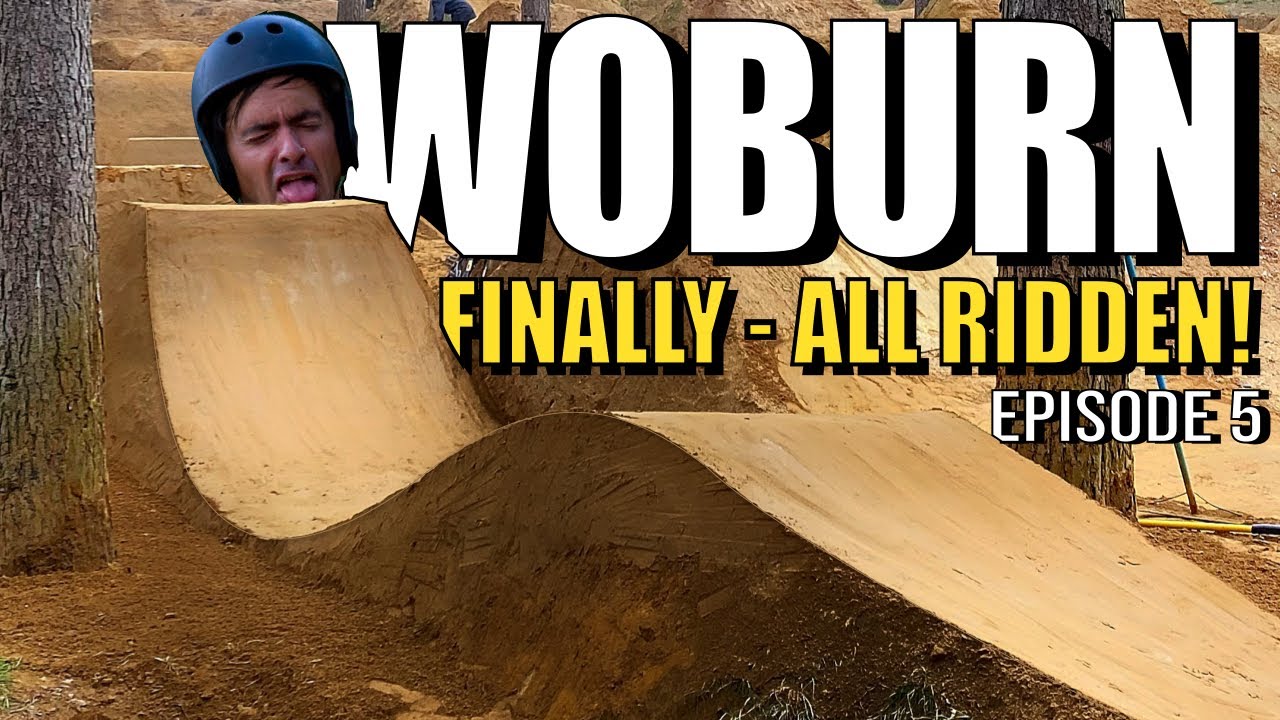 BIKE PARK BUILD - WOBURN - FINALLY ALL RIDDEN! - Episode 5