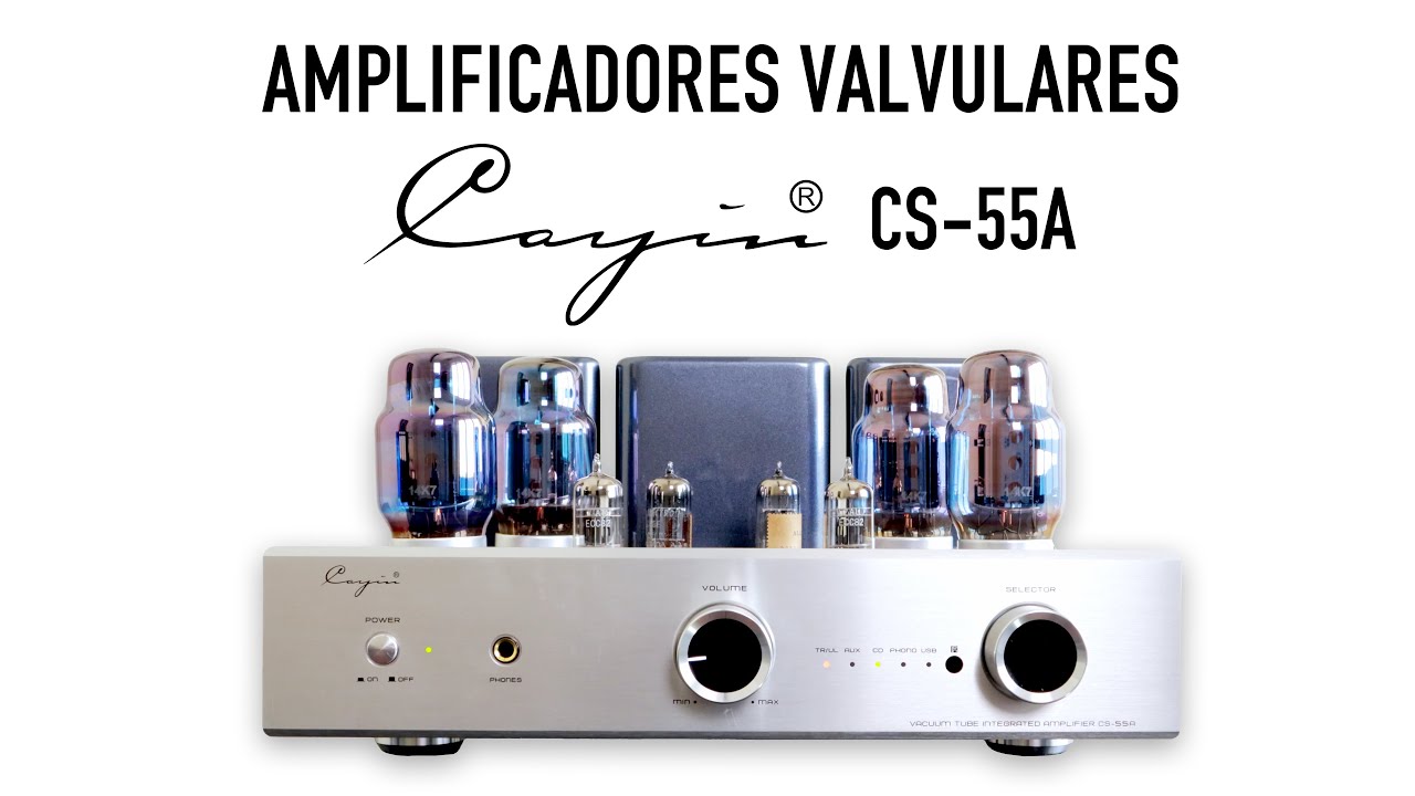 Hablamos de amplificadores valvulares y analizamos el Cayin CS-55A