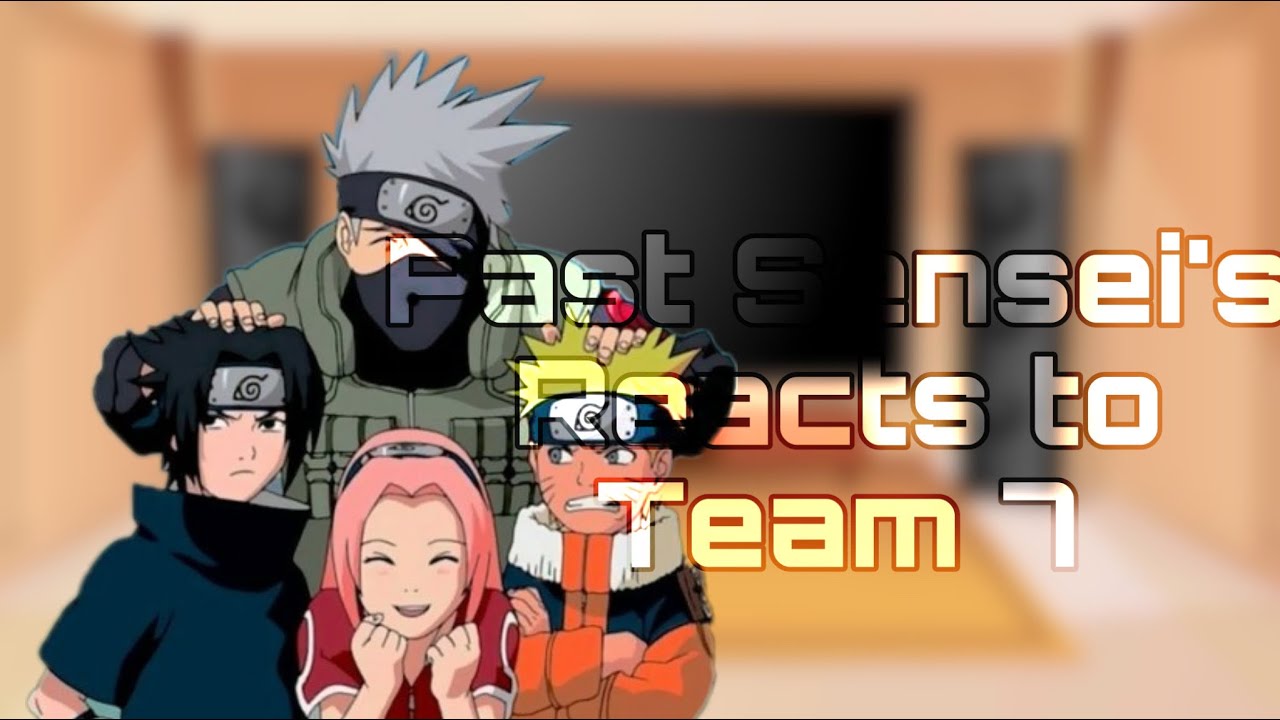 Past Sensei’s Reacts to Team 7 I•I 2k sub special I•I no ships I•I AU I•I 1/6