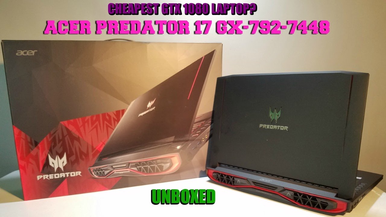 CHEAPEST GTX 1080 NOTEBOOK $1999. ACER PREDATOR 17x UNBOXING