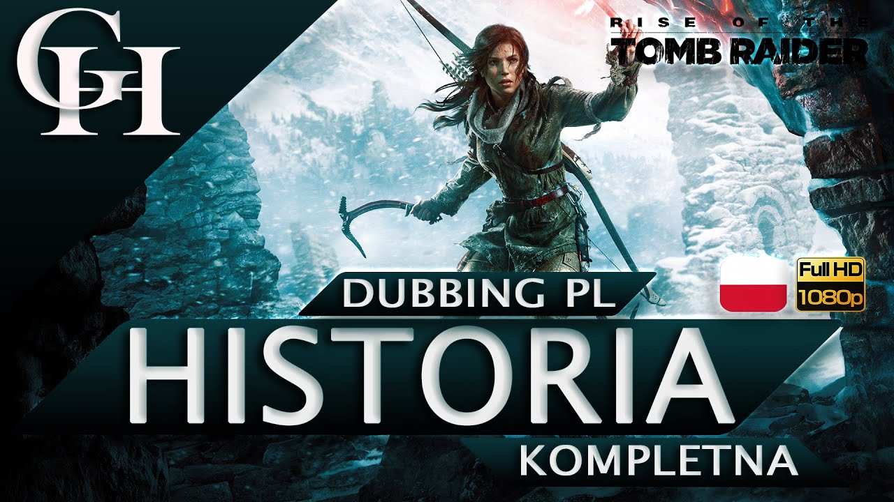 RISE OF THE TOMB RAIDER PL [GROWY FILM DUBBING PL] HISTORIA KOMPLETNA [GAMEPLAY/CUTSCENKI 1080P HD]