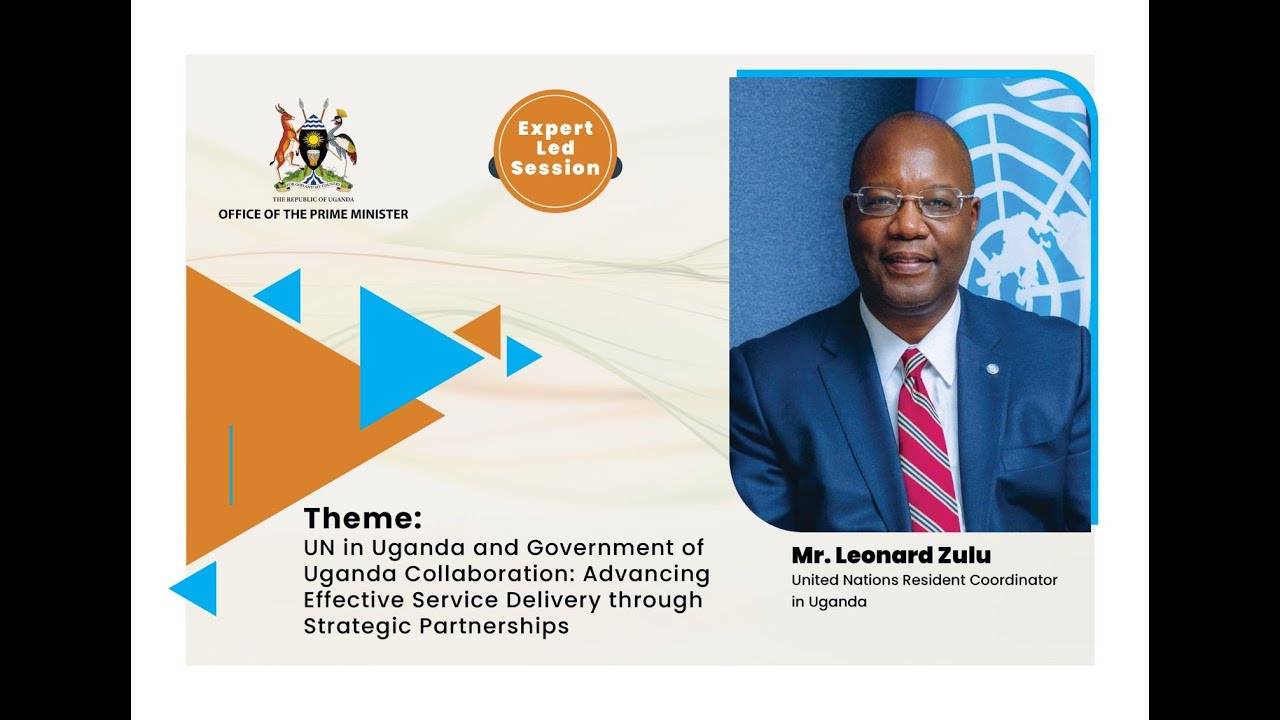 UN–Government of Uganda Collaboration: Advancing Effective Service Delivery: Mr. Leonard Zulu. 2025.