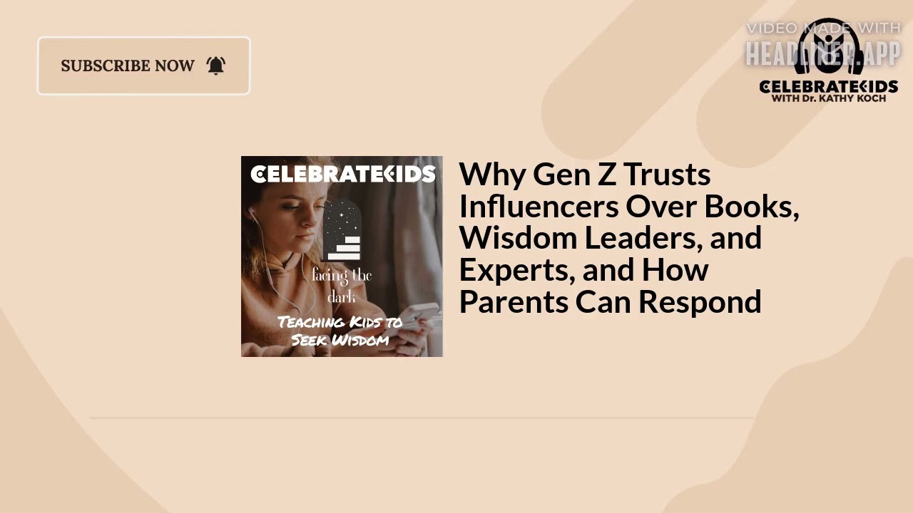 Why Gen Z Trusts Influencers Over Books, Wisdom Leaders, and Experts, and How Parents Can...