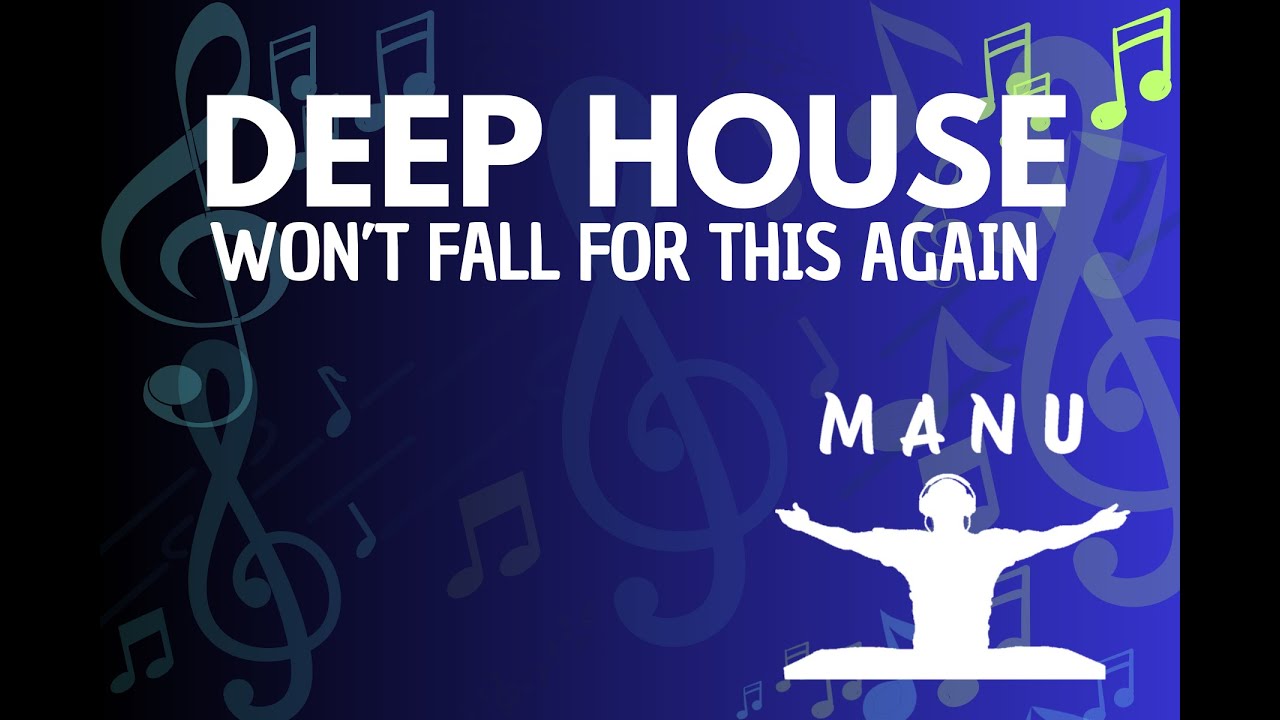 Deep House - Won't Fall for This Again