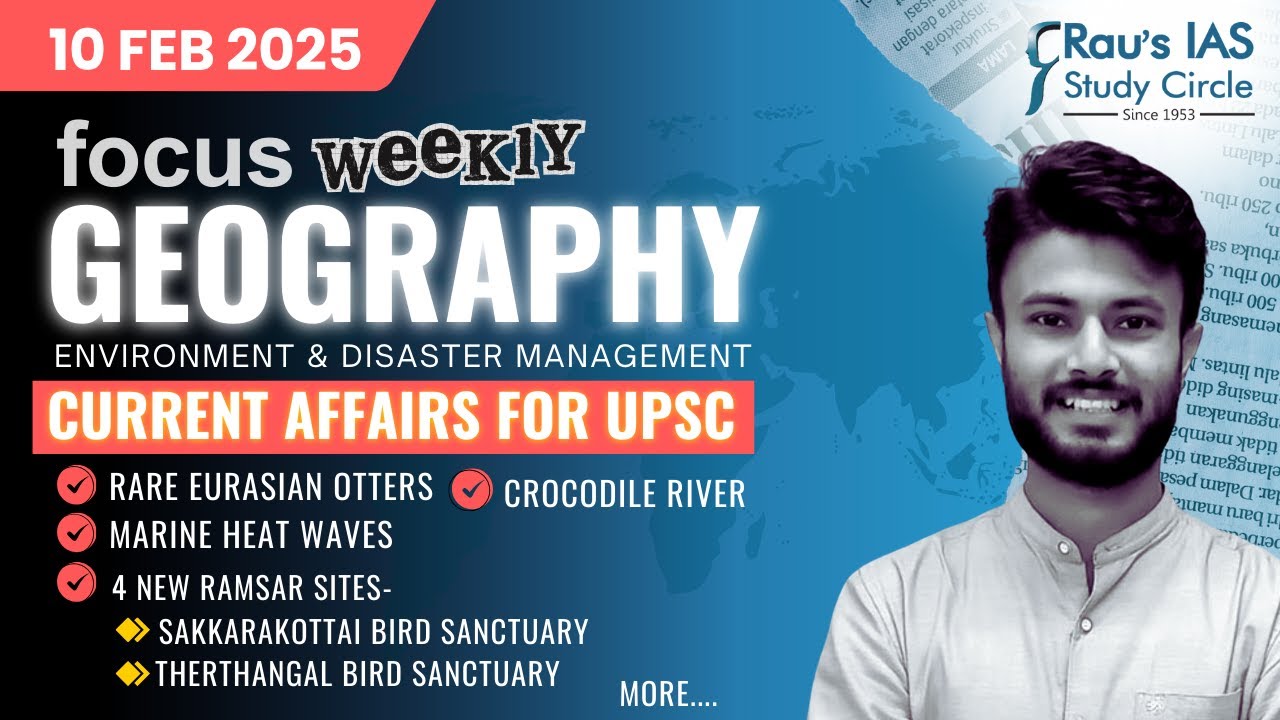 This week in Geography | Current Affairs for UPSC | 10 Feb 2025 | Rau&rsquo;s IAS | FOCUS