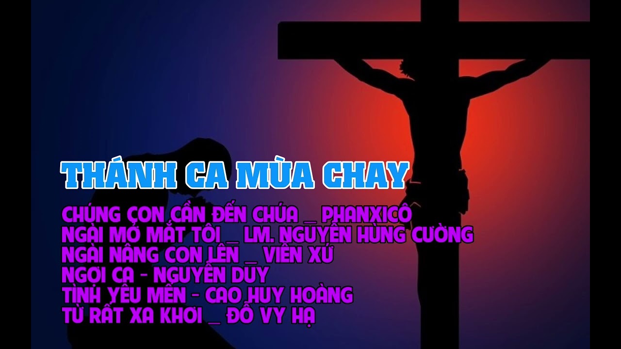 THÁNH CA MÙA CHAY 4 - Những bài Thánh Ca Nghe Để Suy Niệm Mùa Chay
