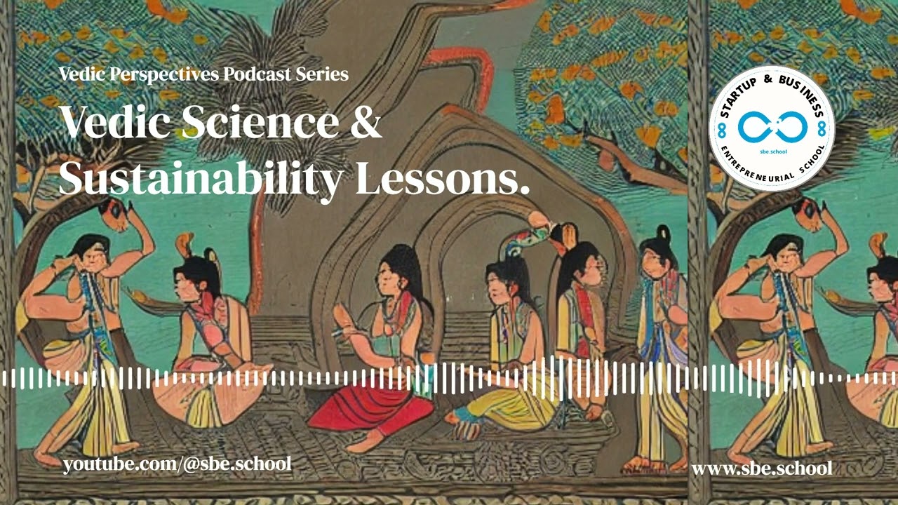 Vedic Science & Sustainability Lessons. - Vedic Perspectives Podcast Series