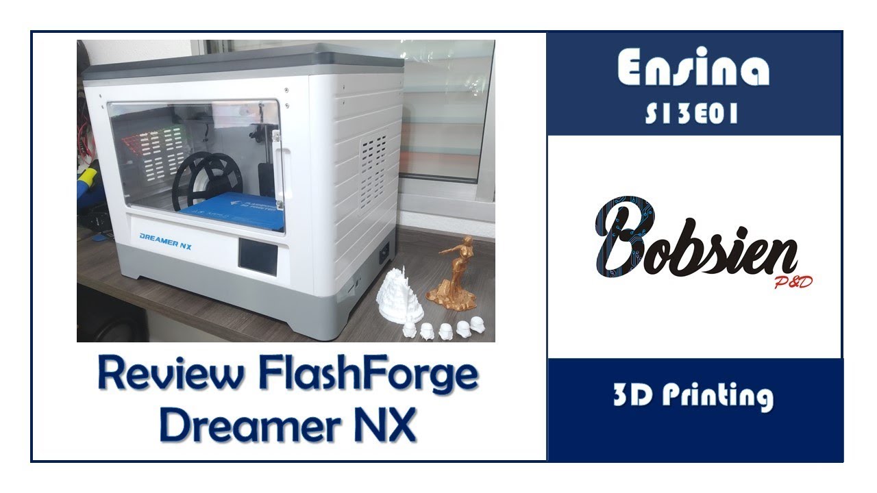 S13E01 - 3D Printing - Review FlashForge Dreamer NX