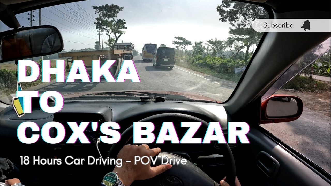 Dhaka to Cox's Bazar - 18 Hours Car Driving - POV Drive