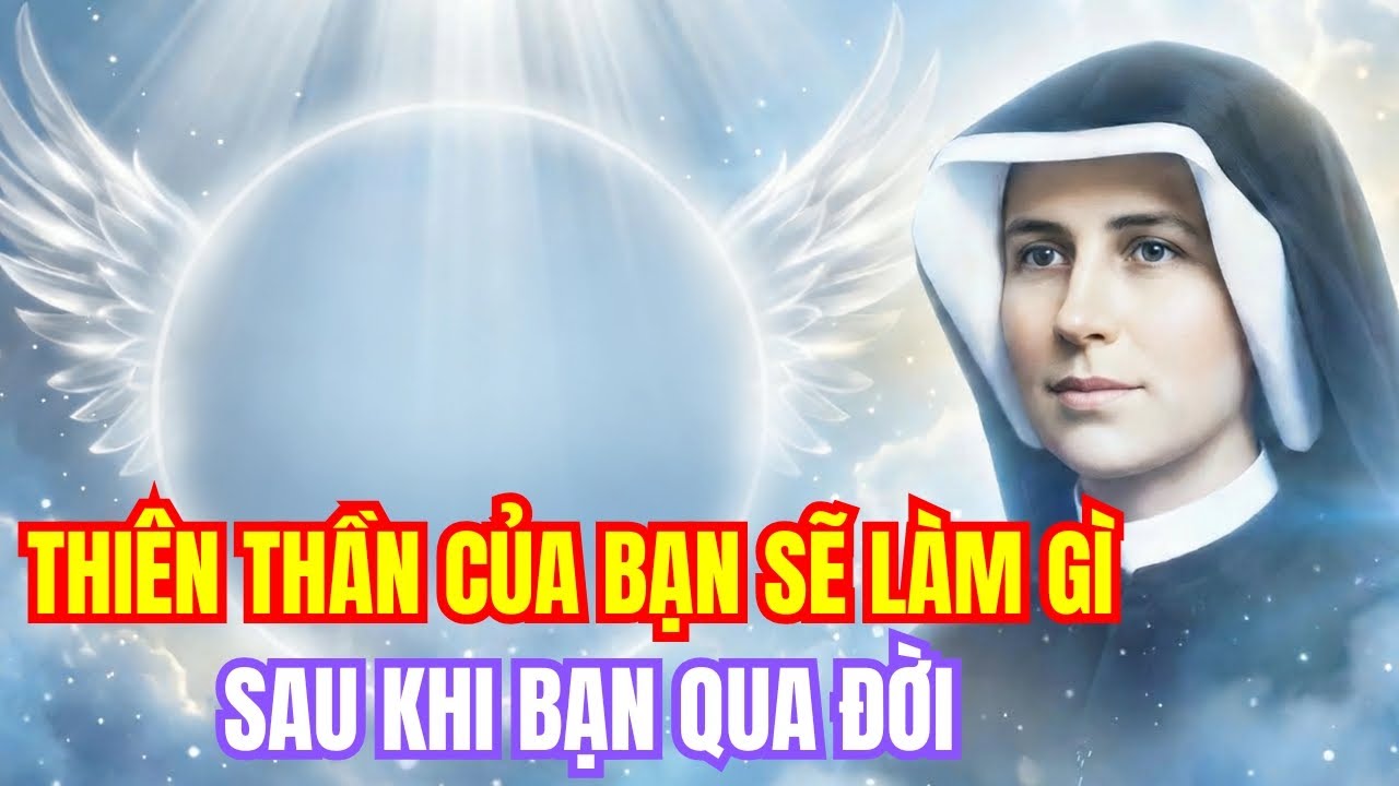 Thánh Faustina Đã Tiết Lộ Gì Về Sứ Mệnh Của Thiên Thần Hộ Mệnh Sau Khi Bạn Qua Đời?Sự Thật Kinh Ngạc
