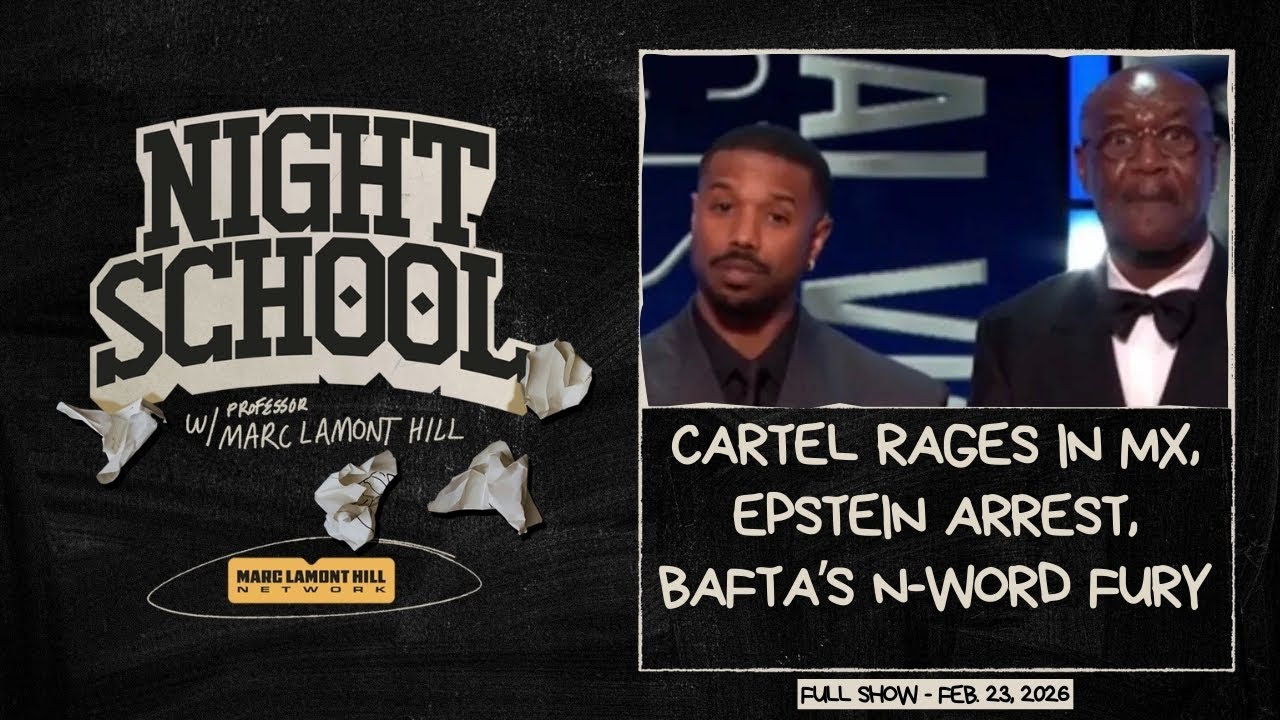 NIGHT SCHOOL: Mexico Burns After El Mencho Killed, Epstein Arrests, BAFTAs N-Word Firestorm & more!
