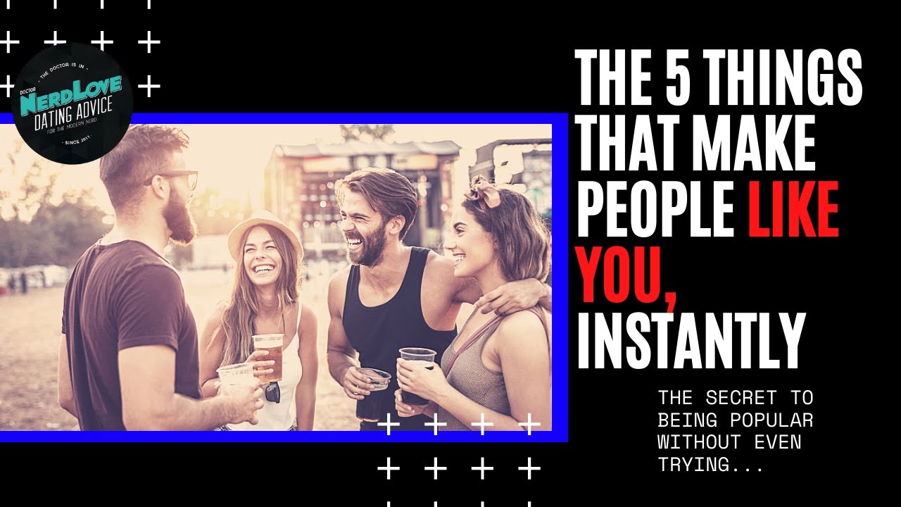 The 5 Things That Make People Like You (Instantly) | Paging Dr. NerdLove