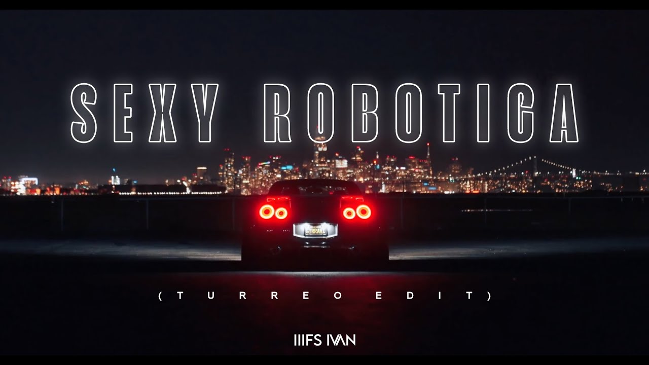 SEXY ROBOTICA (TURREO EDIT)