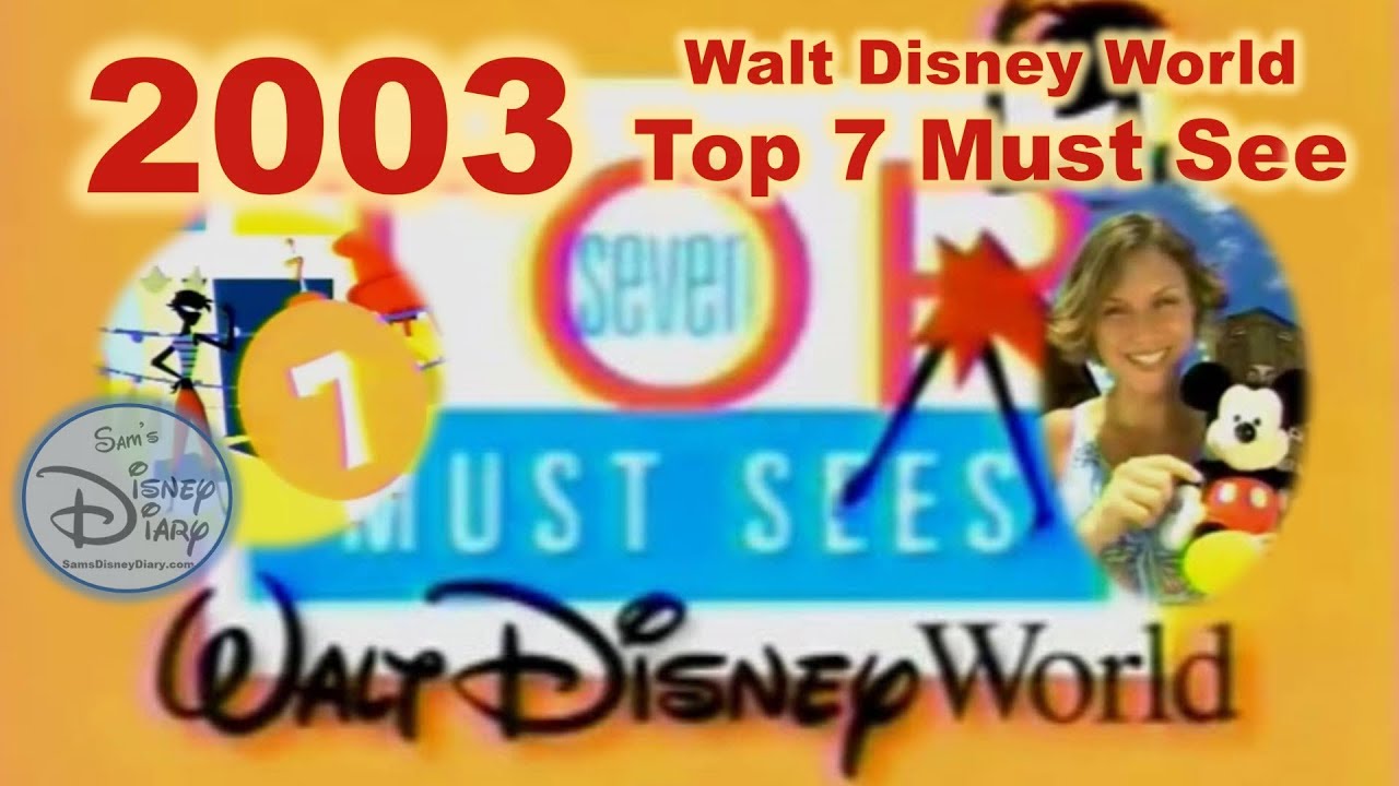Walt Disney World 2003 Top 7 Must See | Must Do Disney