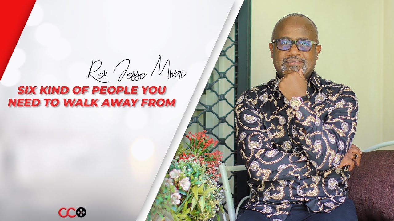 Six Kind Of People You Need To Walk Away From - Rev. Jesse Mwai | CITAM Church Online