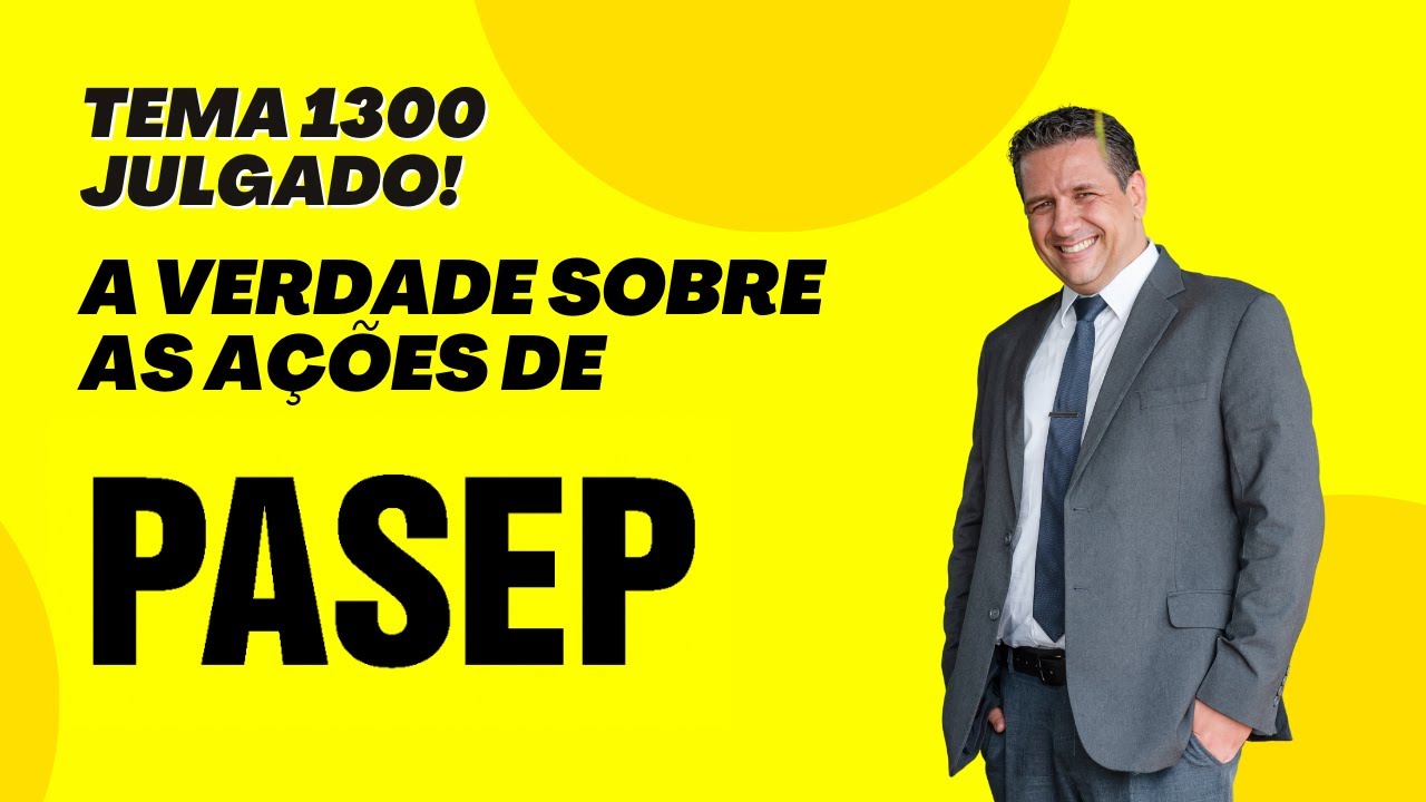 A VERDADE SOBRE AS AÇÕES DE PASEP - TEMA 1300 JULGADO! O QUE ACONTECE AGORA?