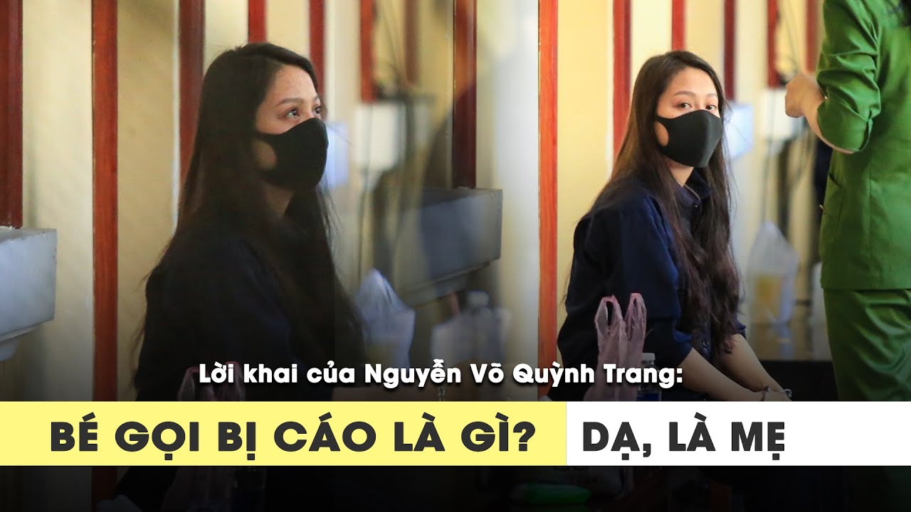 Lời khai của Nguyễn Võ Quỳnh Trang: “Bị cáo ăn năn, sám hối”
