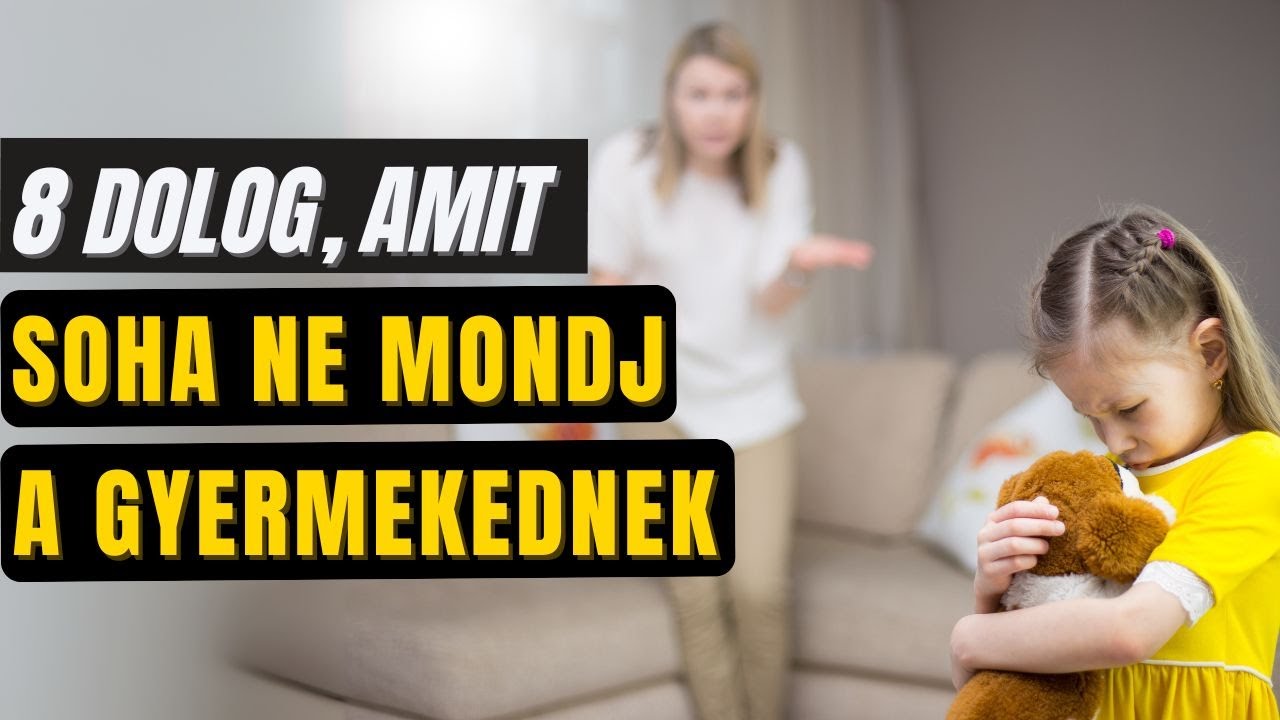 8 dolog, amit soha ne mondj a gyermekednek