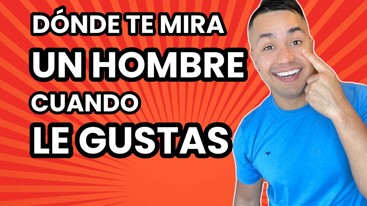 Donde Te Mira un Hombre cuando Le Gustas
